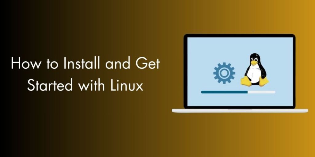 How to Install and Get Started with Linux