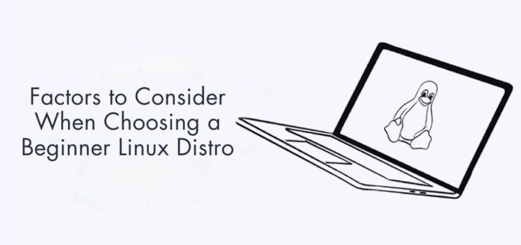 Key Factors to Consider When Choosing a Beginner-Friendly Linux Distro